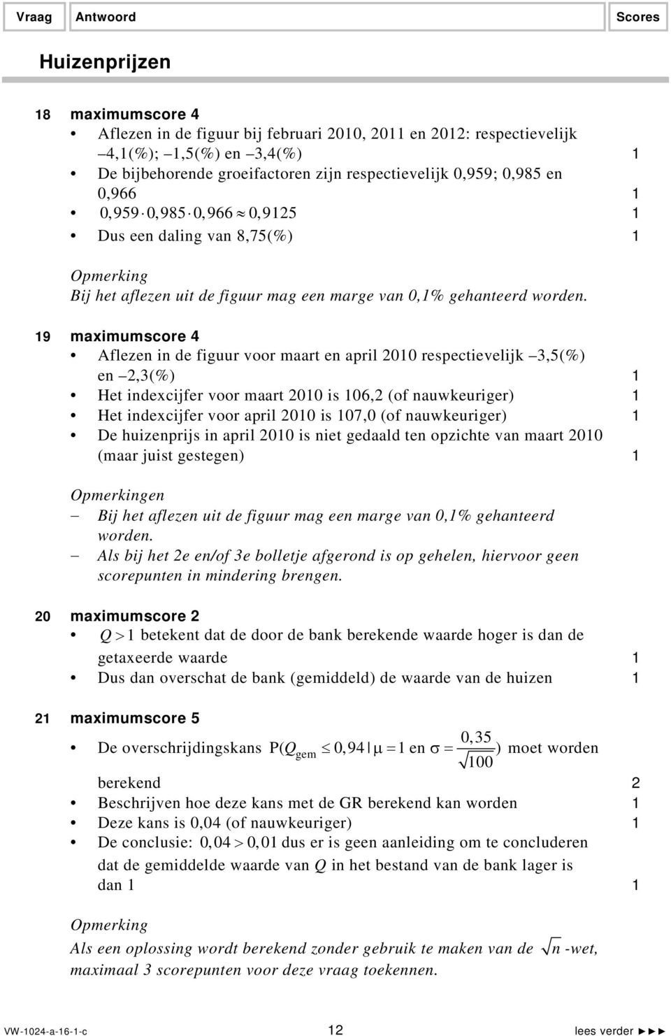 9 maximumscore 4 Aflezen in de figuur voor maart en april 200 respectievelijk 3,5(%) en 2,3(%) Het indexcijfer voor maart 200 is 06,2 (of nauwkeuriger) Het indexcijfer voor april 200 is 07,0 (of