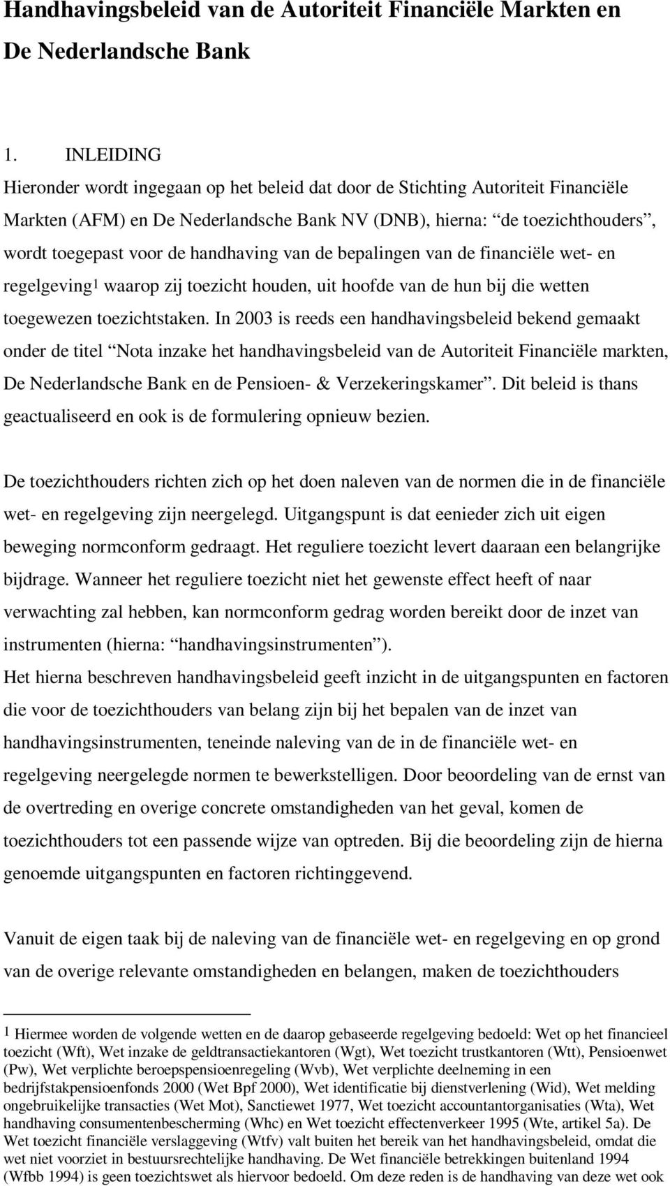 handhaving van de bepalingen van de financiële wet- en regelgeving1 waarop zij toezicht houden, uit hoofde van de hun bij die wetten toegewezen toezichtstaken.