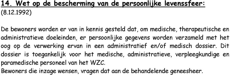 persoonlijke gegevens worden verzameld met het oog op de verwerking ervan in een administratief en/of medisch dossier.