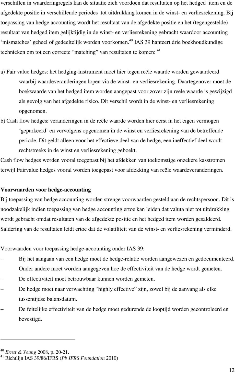 accounting mismatches geheel of gedeeltelijk worden voorkomen.