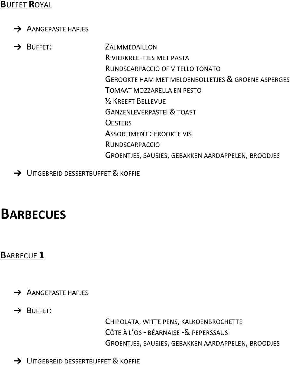 GROENTJES, SAUSJES, GEBAKKEN AARDAPPELEN, BROODJES UITGEBREID DESSERTBUFFET & KOFFIE BARBECUES BARBECUE 1 BUFFET: CHIPOLATA, WITTE