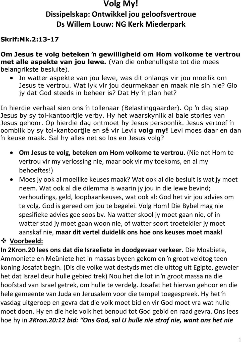 (Van die onbenulligste tot die mees belangrikste besluite). In watter aspekte van jou lewe, was dit onlangs vir jou moeilik om Jesus te vertrou. Wat lyk vir jou deurmekaar en maak nie sin nie?