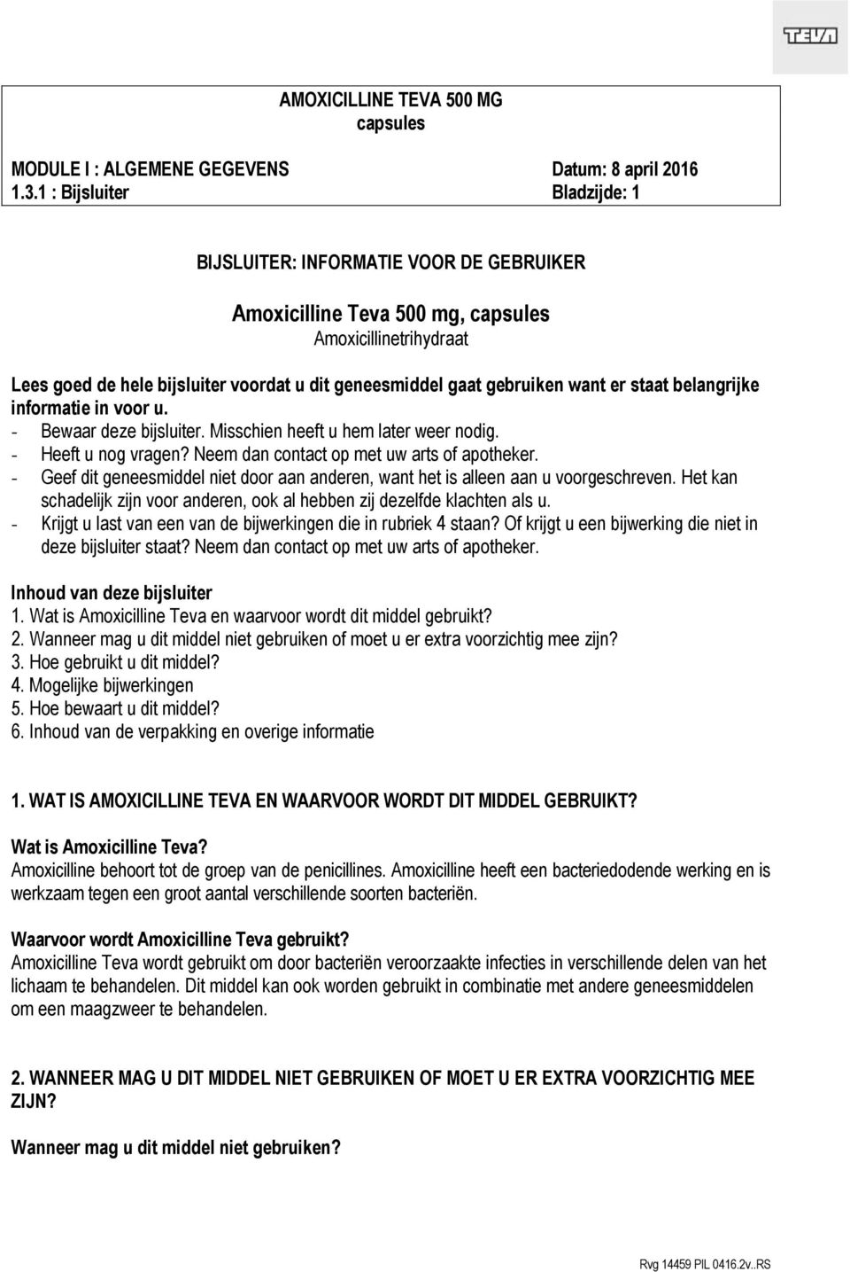 - Geef dit geneesmiddel niet door aan anderen, want het is alleen aan u voorgeschreven. Het kan schadelijk zijn voor anderen, ook al hebben zij dezelfde klachten als u.