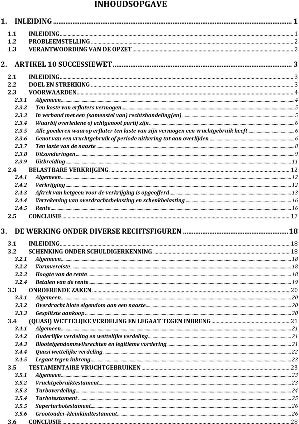 .. 6 2.3.6 Genot van een vruchtgebruik of periode uitkering tot aan overlijden... 6 2.3.7 Ten laste van de naaste... 8 2.3.8 Uitzonderingen... 9 2.3.9 Uitbreiding... 11 2.4 BELASTBARE VERKRIJGING.