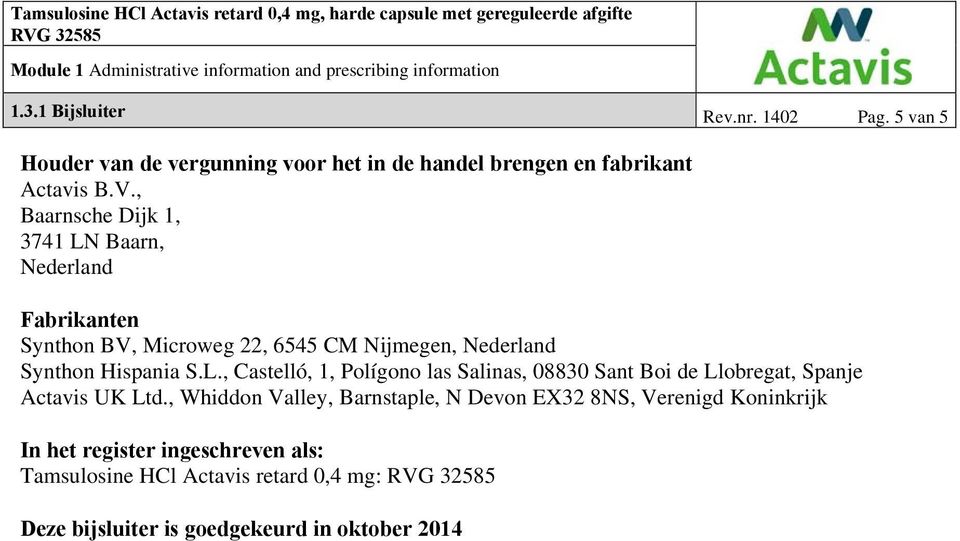 , Whiddon Valley, Barnstaple, N Devon EX32 8NS, Verenigd Koninkrijk In het register ingeschreven als: Tamsulosine HCl Actavis retard