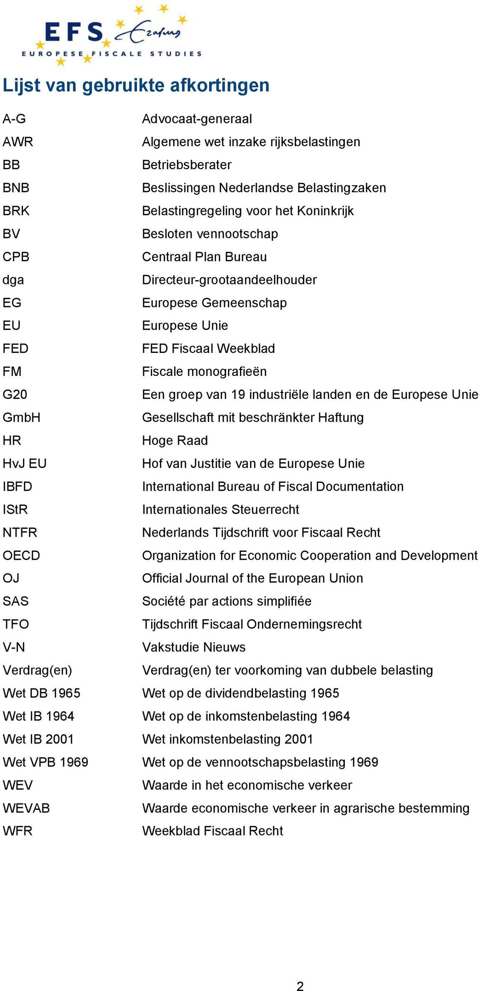 industriële landen en de Europese Unie GmbH Gesellschaft mit beschränkter Haftung HR Hoge Raad HvJ EU Hof van Justitie van de Europese Unie IBFD International Bureau of Fiscal Documentation IStR