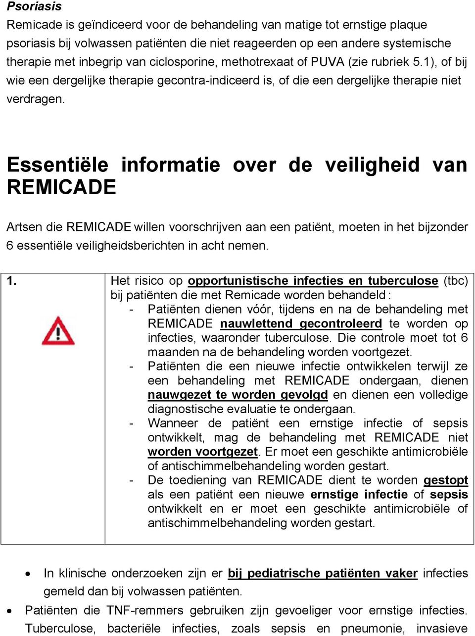 Essentiële informatie over de veiligheid van REMICADE Artsen die REMICADE willen voorschrijven aan een patiënt, moeten in het bijzonder 6 essentiële veiligheidsberichten in acht nemen. 1.