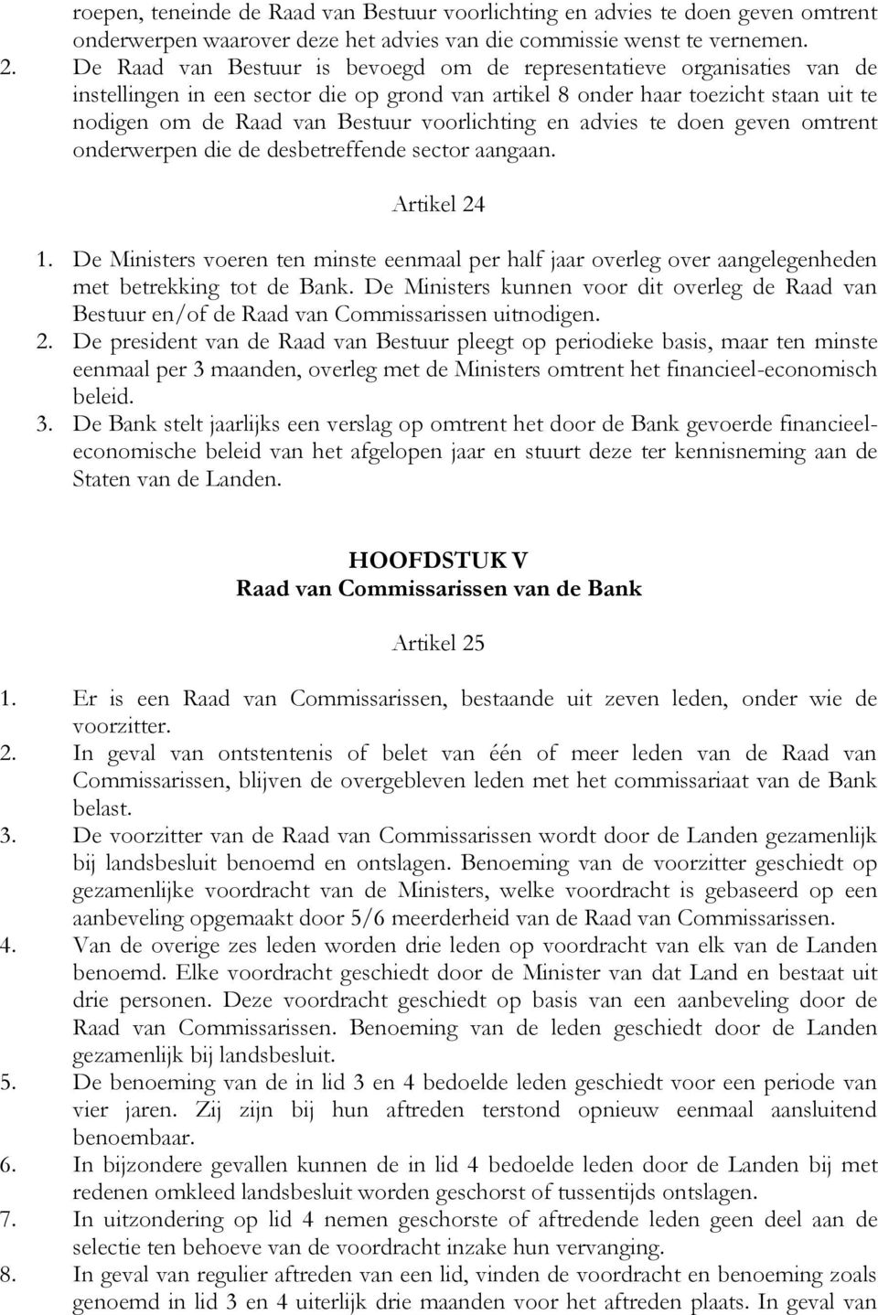 voorlichting en advies te doen geven omtrent onderwerpen die de desbetreffende sector aangaan. Artikel 24 1.