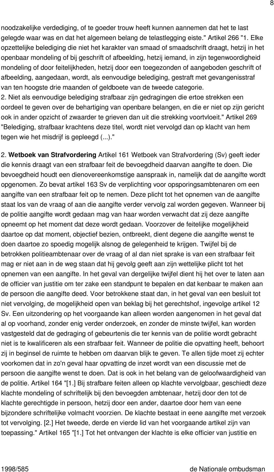 of door feitelijkheden, hetzij door een toegezonden of aangeboden geschrift of afbeelding, aangedaan, wordt, als eenvoudige belediging, gestraft met gevangenisstraf van ten hoogste drie maanden of