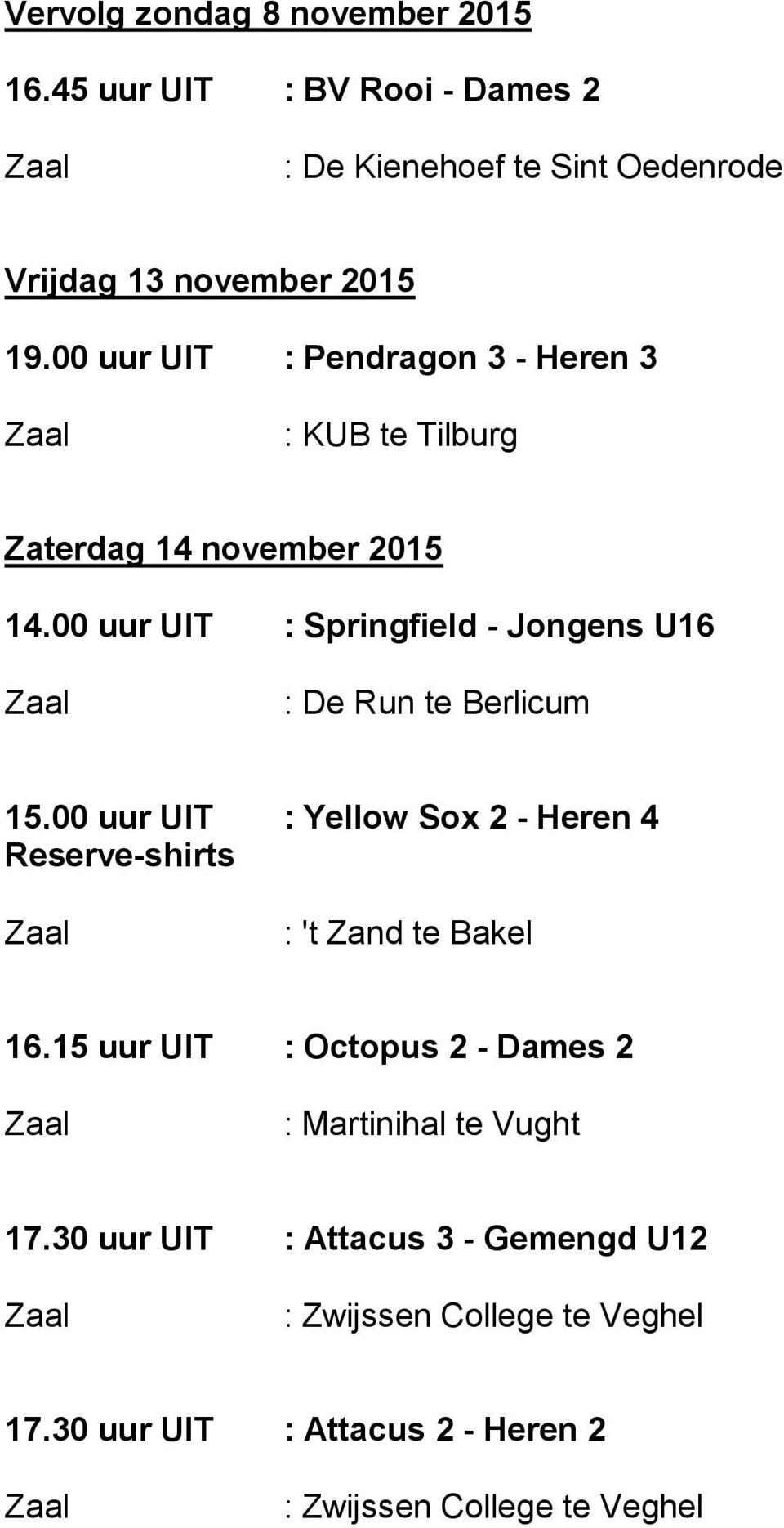 00 uur UIT : Springfield - Jongens U16 : De Run te Berlicum 15.