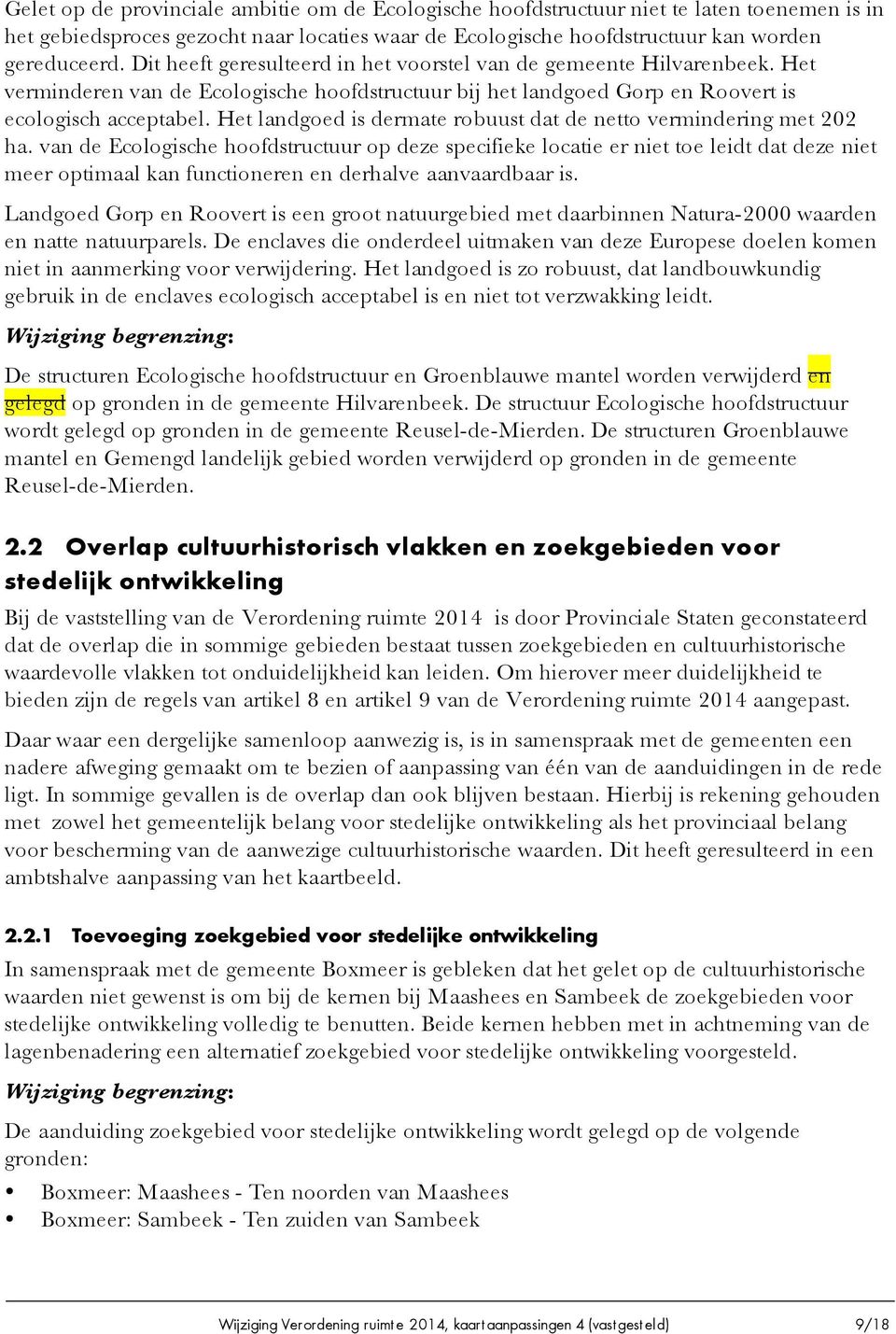 Het landgoed is dermate robuust dat de netto vermindering met 202 ha.