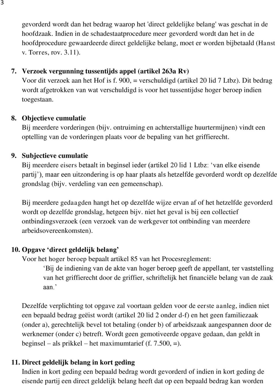 Verzoek vergunning tussentijds appel (artikel 263a Rv) Voor dit verzoek aan het Hof is f. 900, = verschuldigd (artikel 20 lid 7 Ltbz).