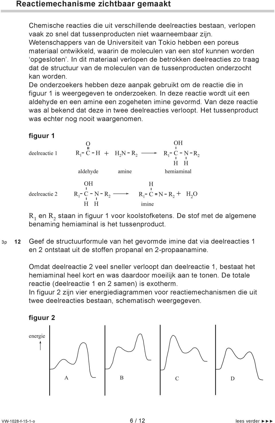 In dit materiaal verlopen de betrokken deelreacties zo traag dat de structuur van de moleculen van de tussenproducten onderzocht kan worden.