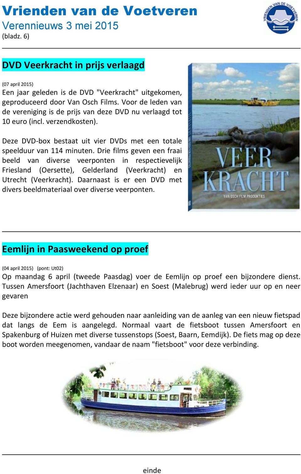 Drie films geven een fraai beeld van diverse veerponten in respectievelijk Friesland (Oersette), Gelderland (Veerkracht) en Utrecht (Veerkracht).