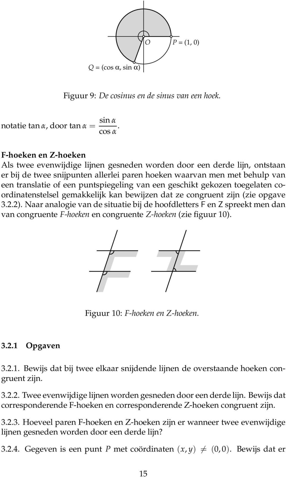 puntspiegeling van een geschikt gekozen toegelaten coordinatenstelsel gemakkelijk kan bewijzen dat ze congruent zijn (zie opgave 3.2.2).