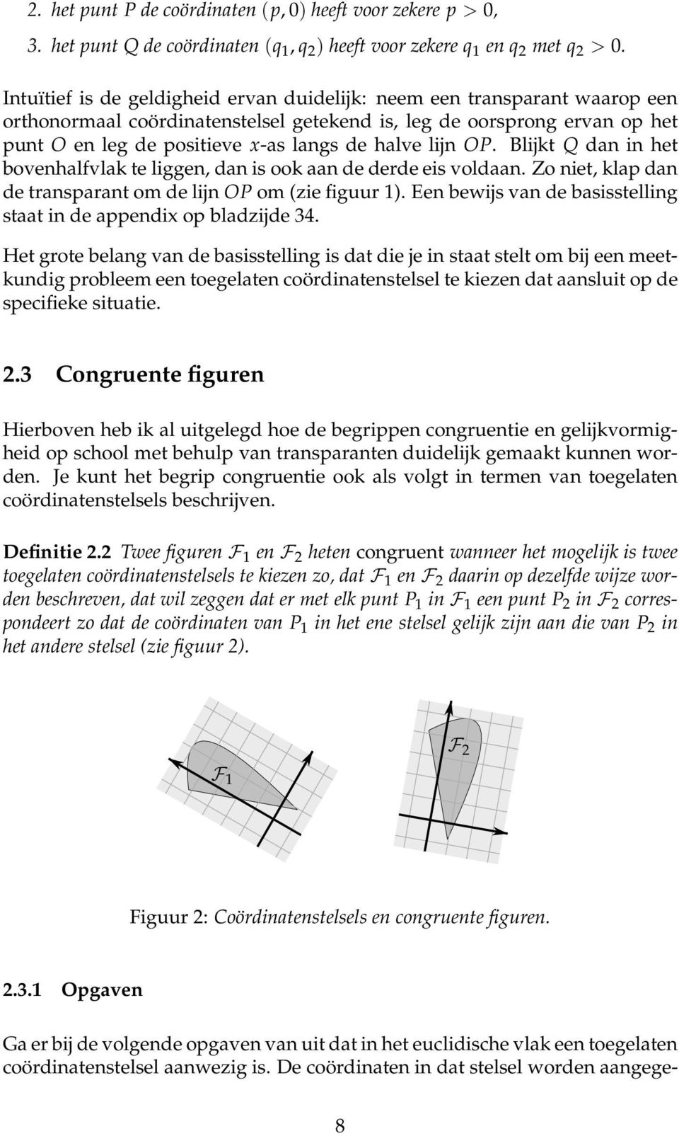 lijn OP. Blijkt Q dan in het bovenhalfvlak te liggen, dan is ook aan de derde eis voldaan. Zo niet, klap dan de transparant om de lijn OP om (zie figuur 1).