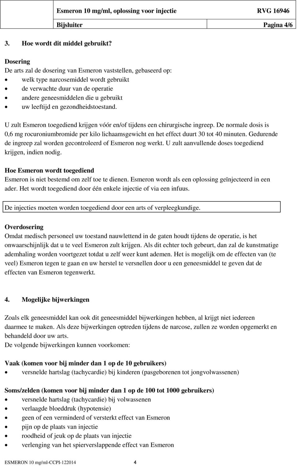 gezondheidstoestand. U zult Esmeron toegediend krijgen vóór en/of tijdens een chirurgische ingreep.