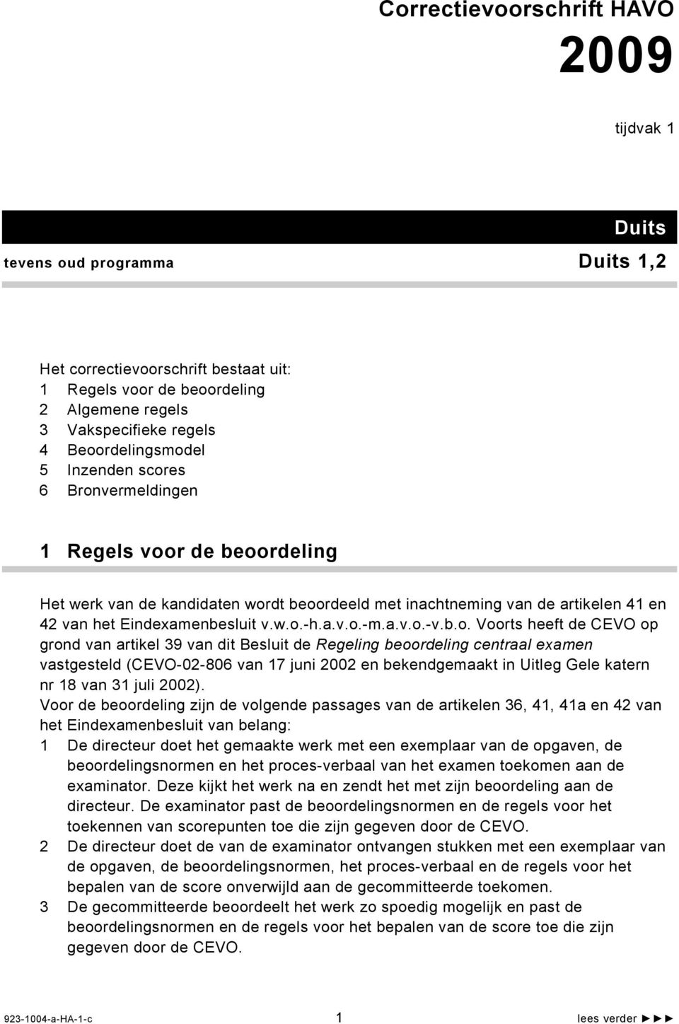 w.o.-h.a.v.o.-m.a.v.o.-v.b.o. Voorts heeft de CEVO op grond van artikel 39 van dit Besluit de Regeling beoordeling centraal examen vastgesteld (CEVO-02-806 van 17 juni 2002 en bekendgemaakt in Uitleg