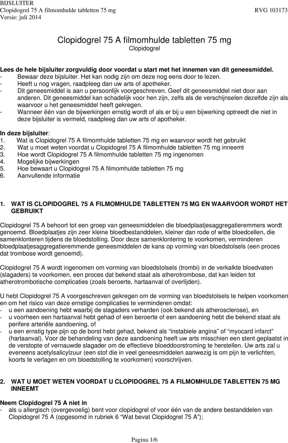 Geef dit geneesmiddel niet door aan anderen. Dit geneesmiddel kan schadelijk voor hen zijn, zelfs als de verschijnselen dezelfde zijn als waarvoor u het geneesmiddel heeft gekregen.