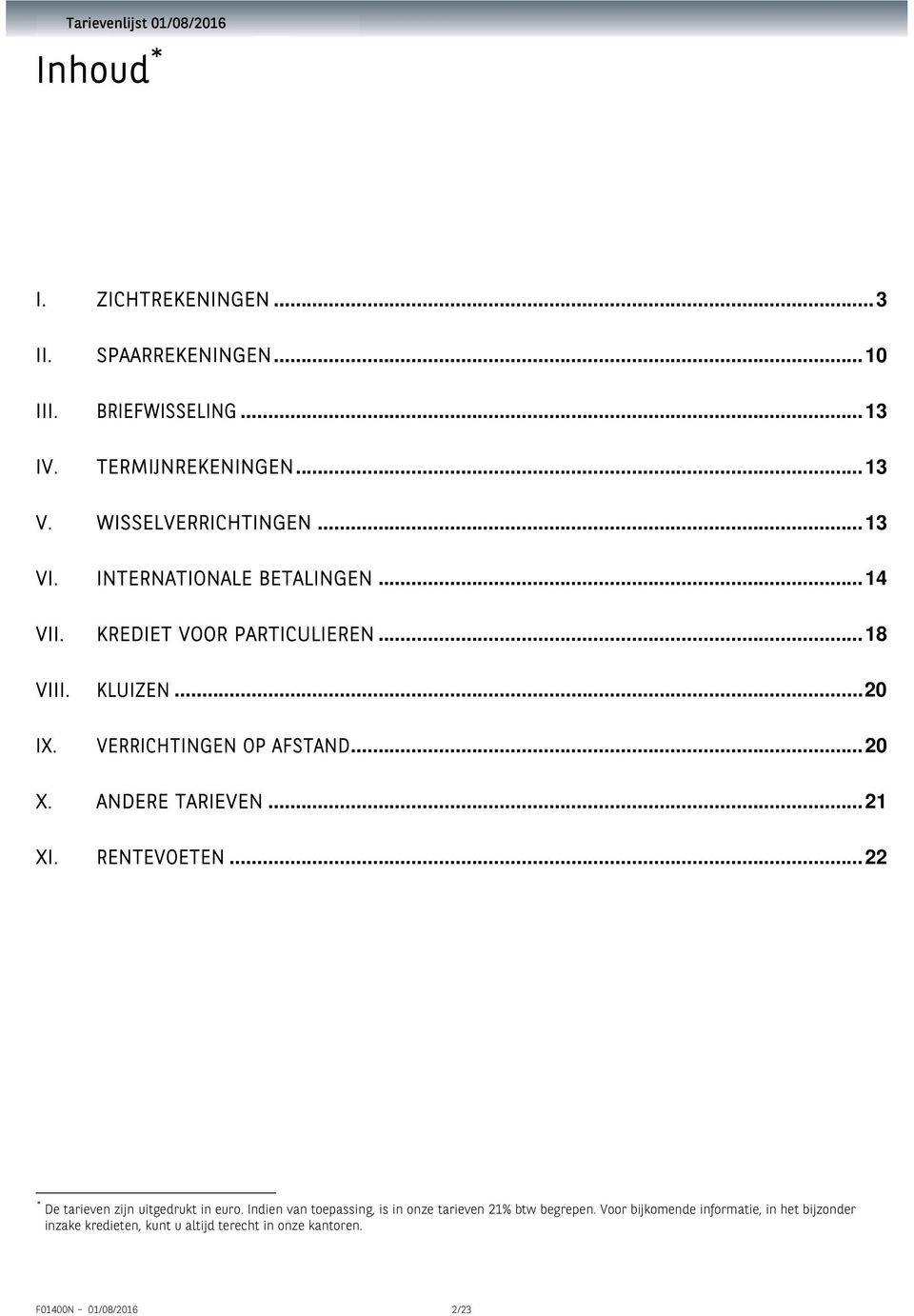 ANDERE TARIEVEN... 21 XI. RENTEVOETEN... 22 * De tarieven zijn uitgedrukt in euro.