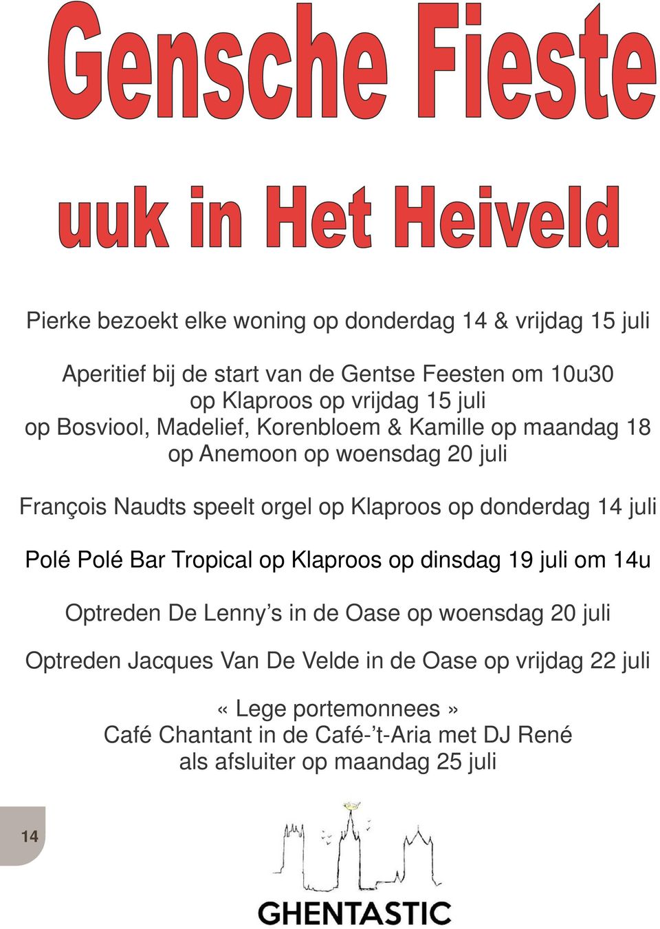 donderdag 14 juli Polé Polé Bar Tropical op Klaproos op dinsdag 19 juli om 14u Optreden De Lenny s in de Oase op woensdag 20 juli Optreden