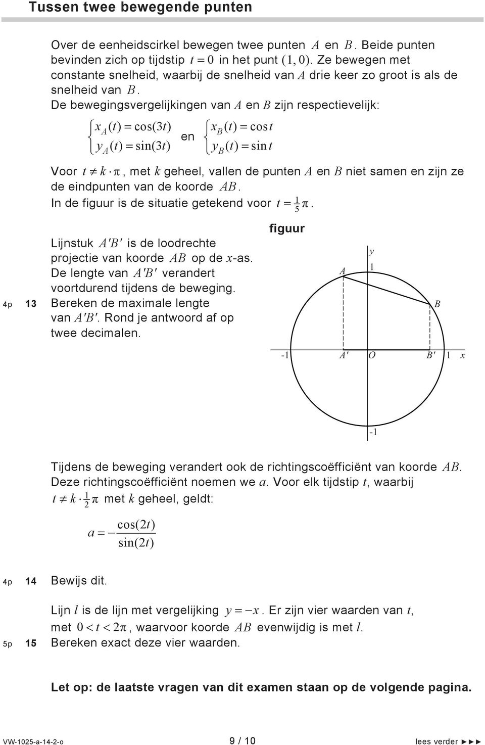 De bewegingsvergelijkingen van en zijn respectievelijk: () t cos() t () t cost en () t sin() t () t sint Voor t k, met k geheel, vallen de punten en niet samen en zijn ze de eindpunten van de koorde.