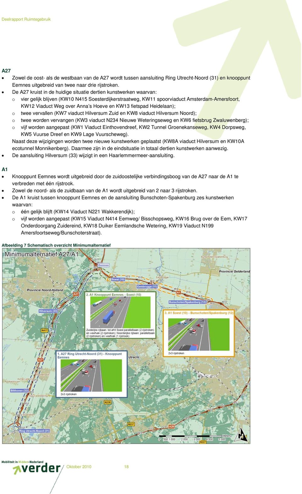 en KW13 fietspad Heidelaan); o twee vervallen (KW7 viaduct Hilversum Zuid en KW8 viaduct Hilversum Noord); o twee worden vervangen (KW3 viaduct N234 Nieuwe Weteringseweg en KW6 fietsbrug