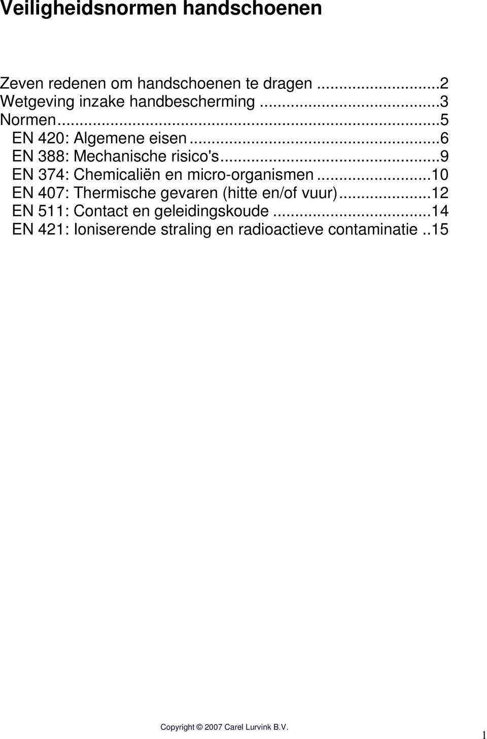 ..6 EN 388: Mechanische risico's...9 EN 374: Chemicaliën en micro-organismen.