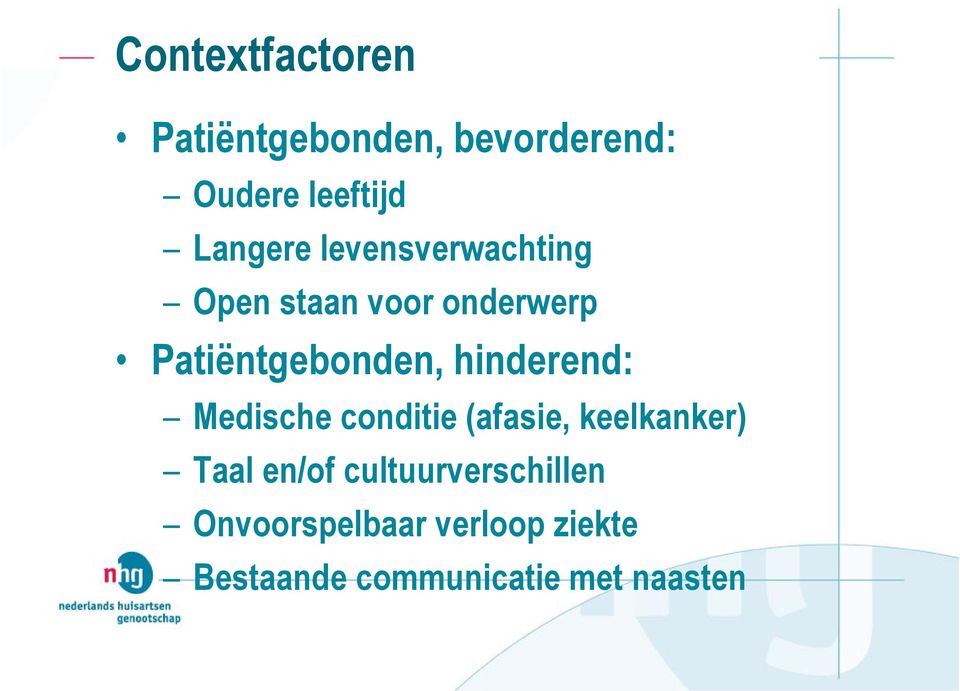 hinderend: Medische conditie (afasie, keelkanker) Taal en/of