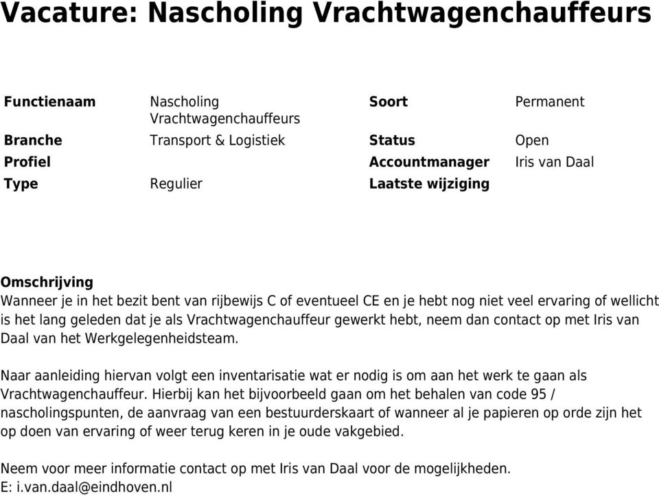 Naar aanleiding hiervan volgt een inventarisatie wat er nodig is om aan het werk te gaan als Vrachtwagenchauffeur.