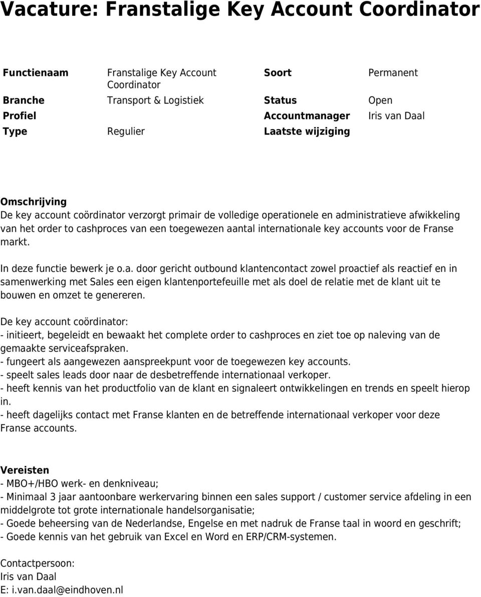 als reactief en in samenwerking met Sales een eigen klantenportefeuille met als doel de relatie met de klant uit te bouwen en omzet te genereren.