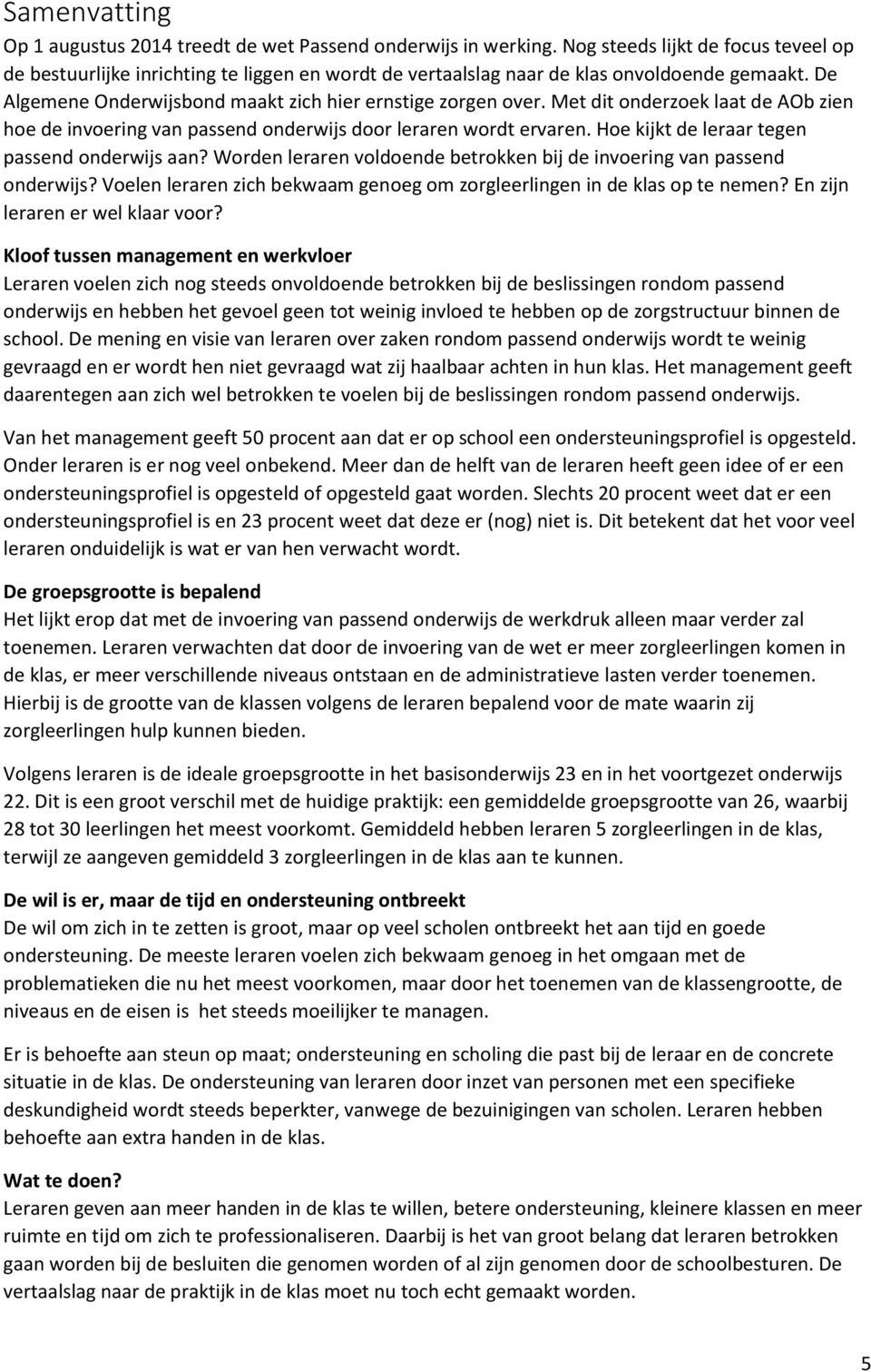 Met dit onderzoek laat de AOb zien hoe de invoering van passend onderwijs door leraren wordt ervaren. Hoe kijkt de leraar tegen passend onderwijs aan?