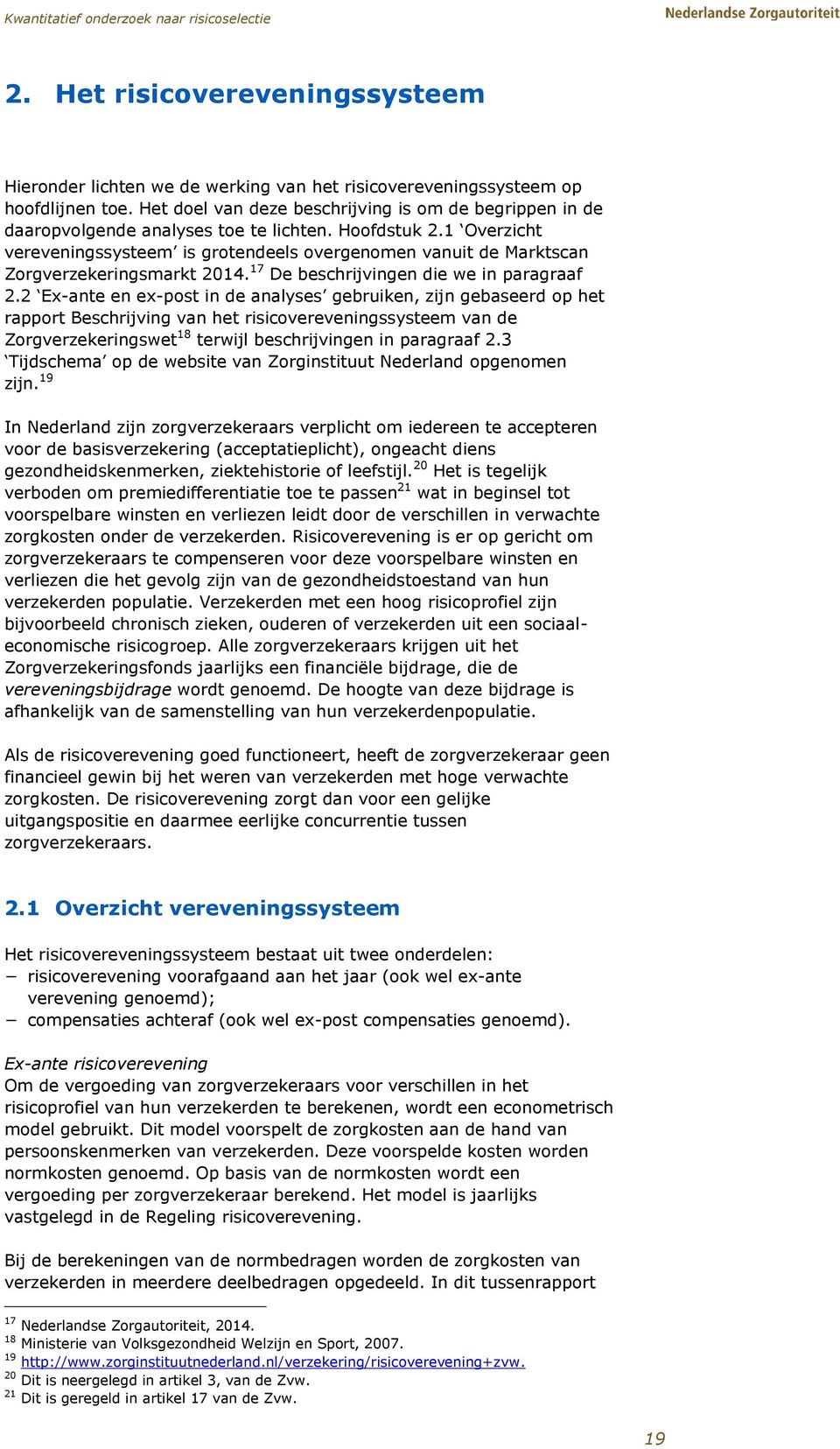 1 Overzicht vereveningssysteem is grotendeels overgenomen vanuit de Marktscan Zorgverzekeringsmarkt 2014. 17 De beschrijvingen die we in paragraaf 2.