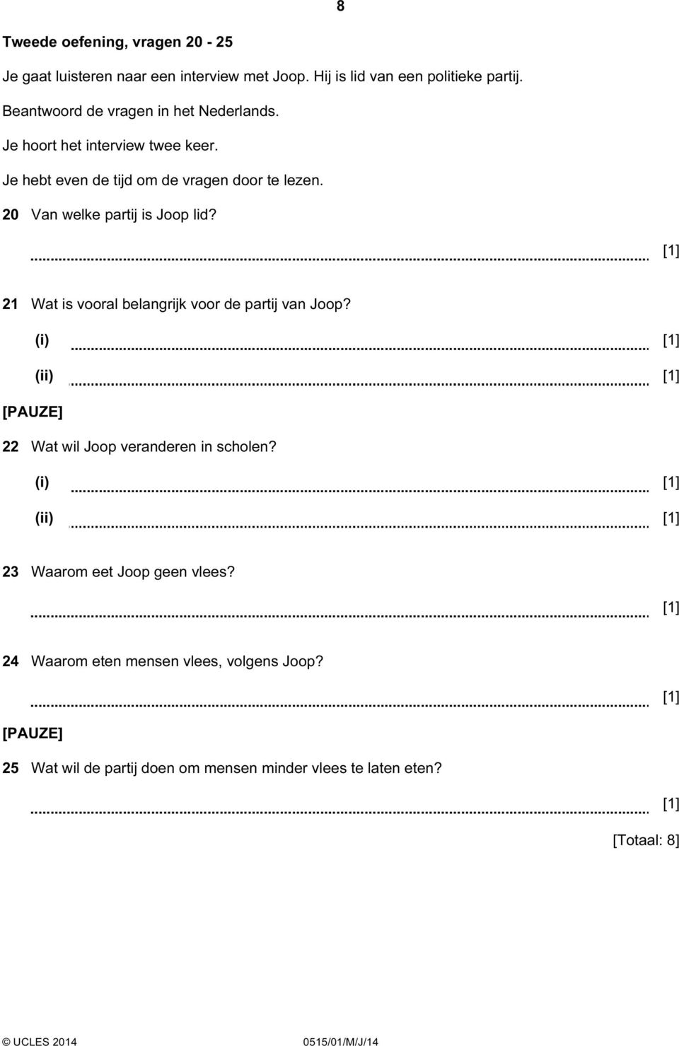20 Van welke partij is Joop lid? 21 Wat is vooral belangrijk voor de partij van Joop? (i) (ii) [PUZE] 22 Wat wil Joop veranderen in scholen?