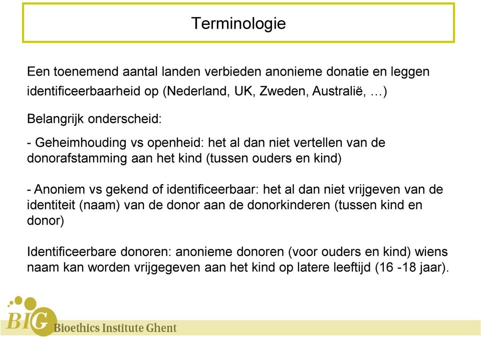 Anoniem vs gekend of identificeerbaar: het al dan niet vrijgeven van de identiteit (naam) van de donor aan de donorkinderen (tussen kind en