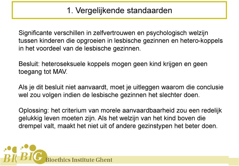 Als je dit besluit niet aanvaardt, moet je uitleggen waarom die conclusie wel zou volgen indien de lesbische gezinnen het slechter doen.