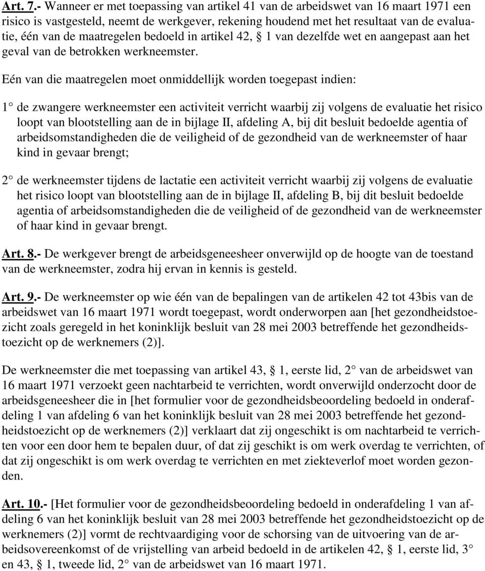 maatregelen bedoeld in artikel 42, 1 van dezelfde wet en aangepast aan het geval van de betrokken werkneemster.