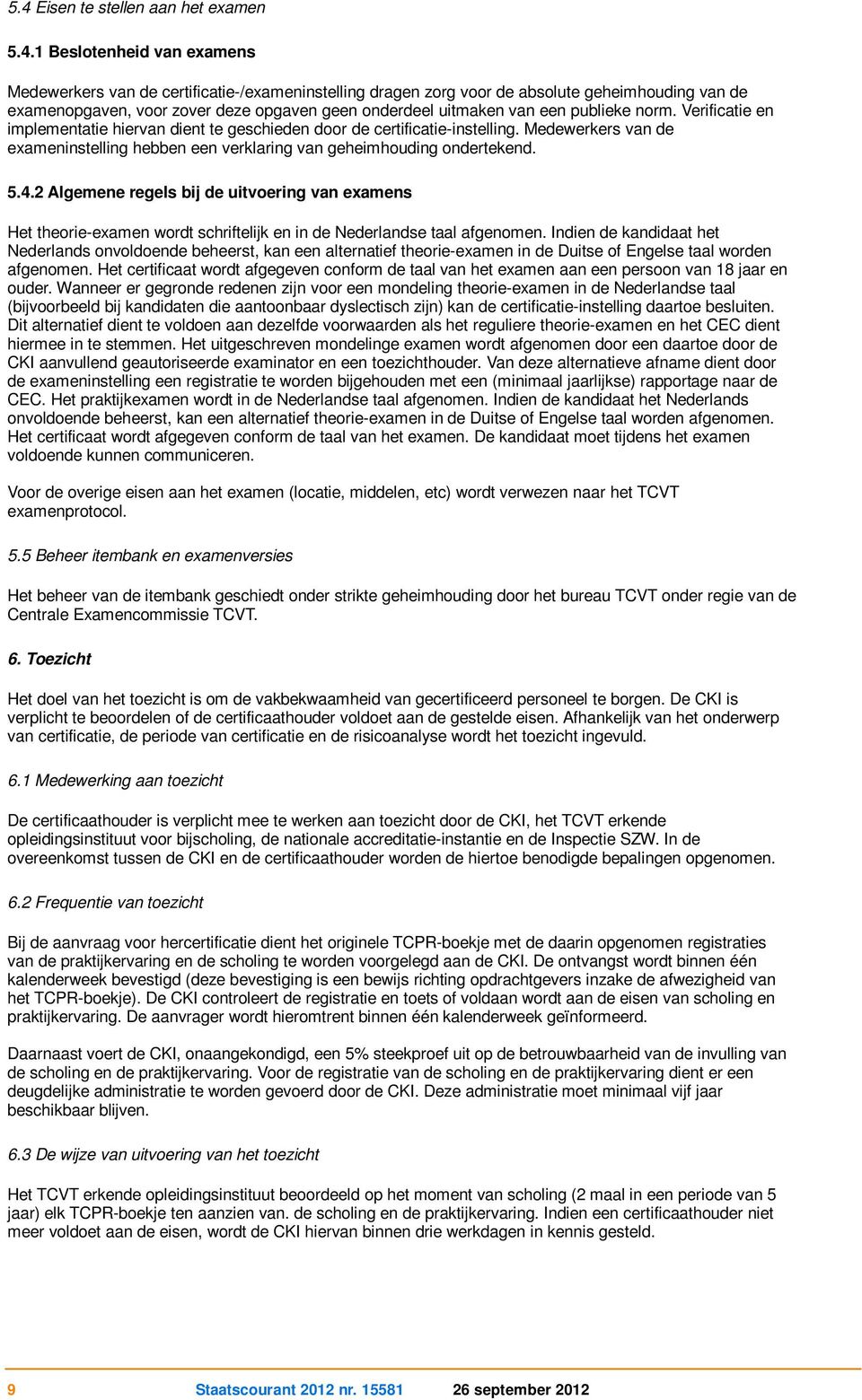 Medewerkers van de exameninstelling hebben een verklaring van geheimhouding ondertekend. 5.4.