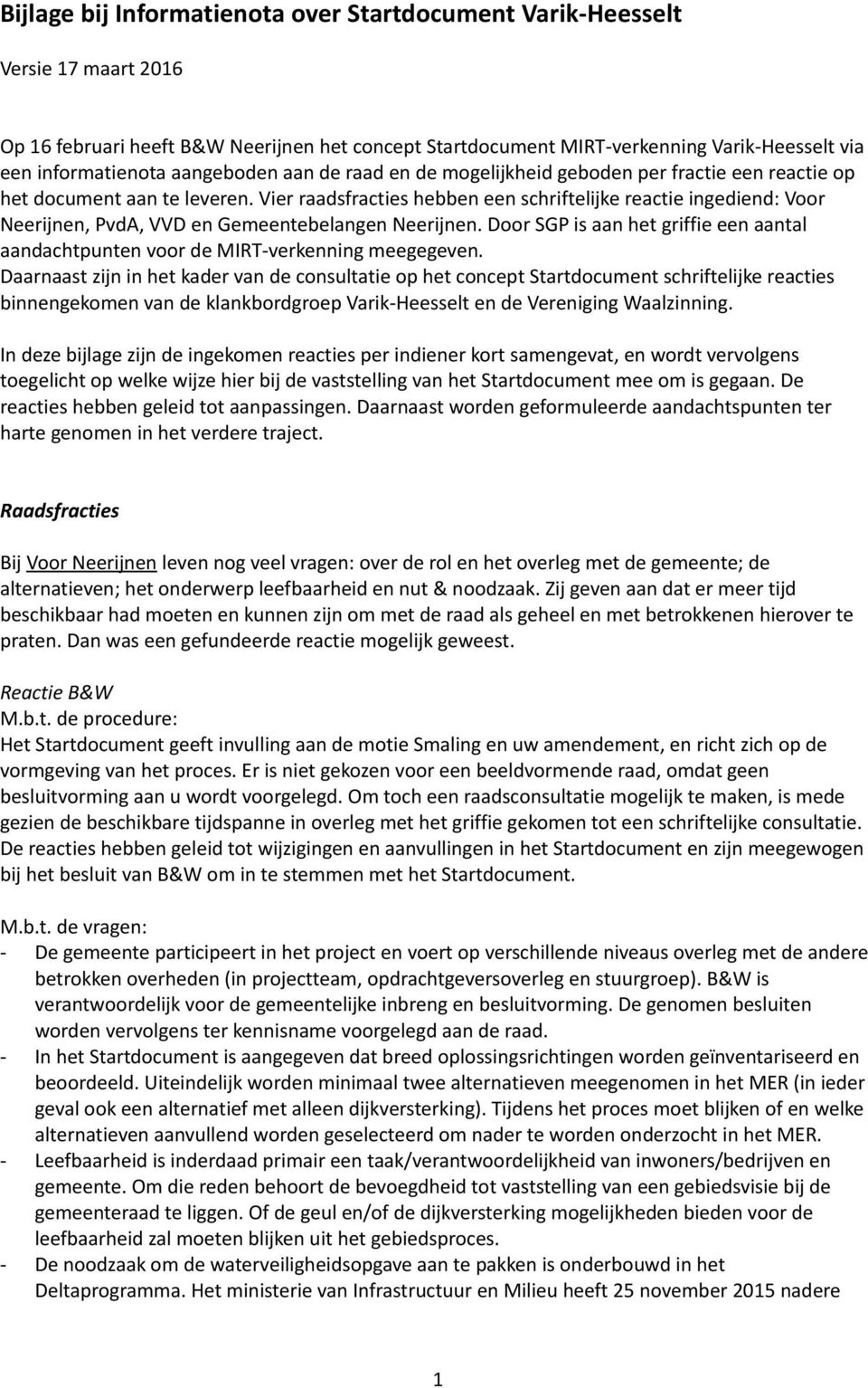 Vier raadsfracties hebben een schriftelijke reactie ingediend: Voor Neerijnen, PvdA, VVD en Gemeentebelangen Neerijnen.