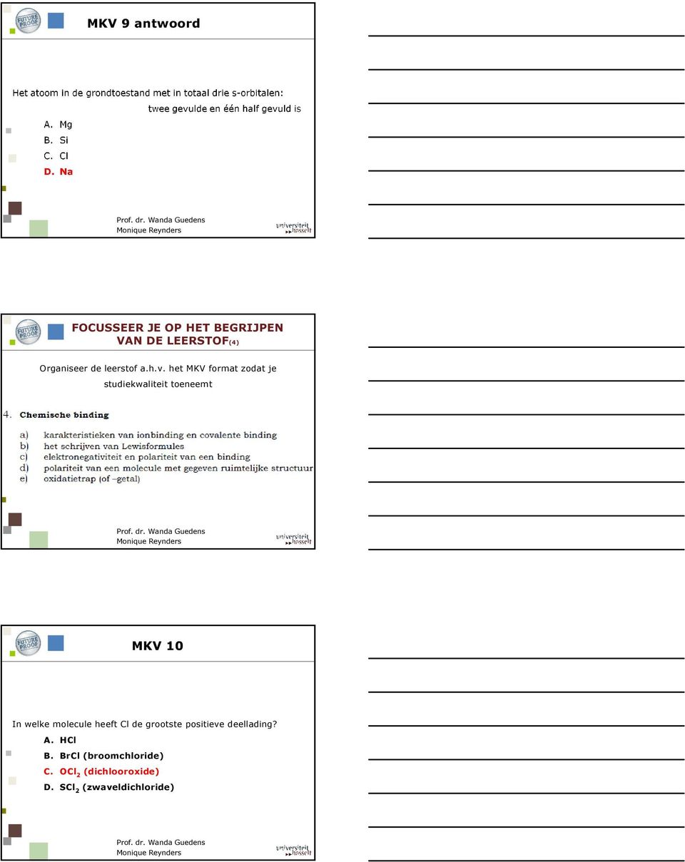 het MKV format zodat je studiekwaliteit toeneemt MKV 10 In welke molecule