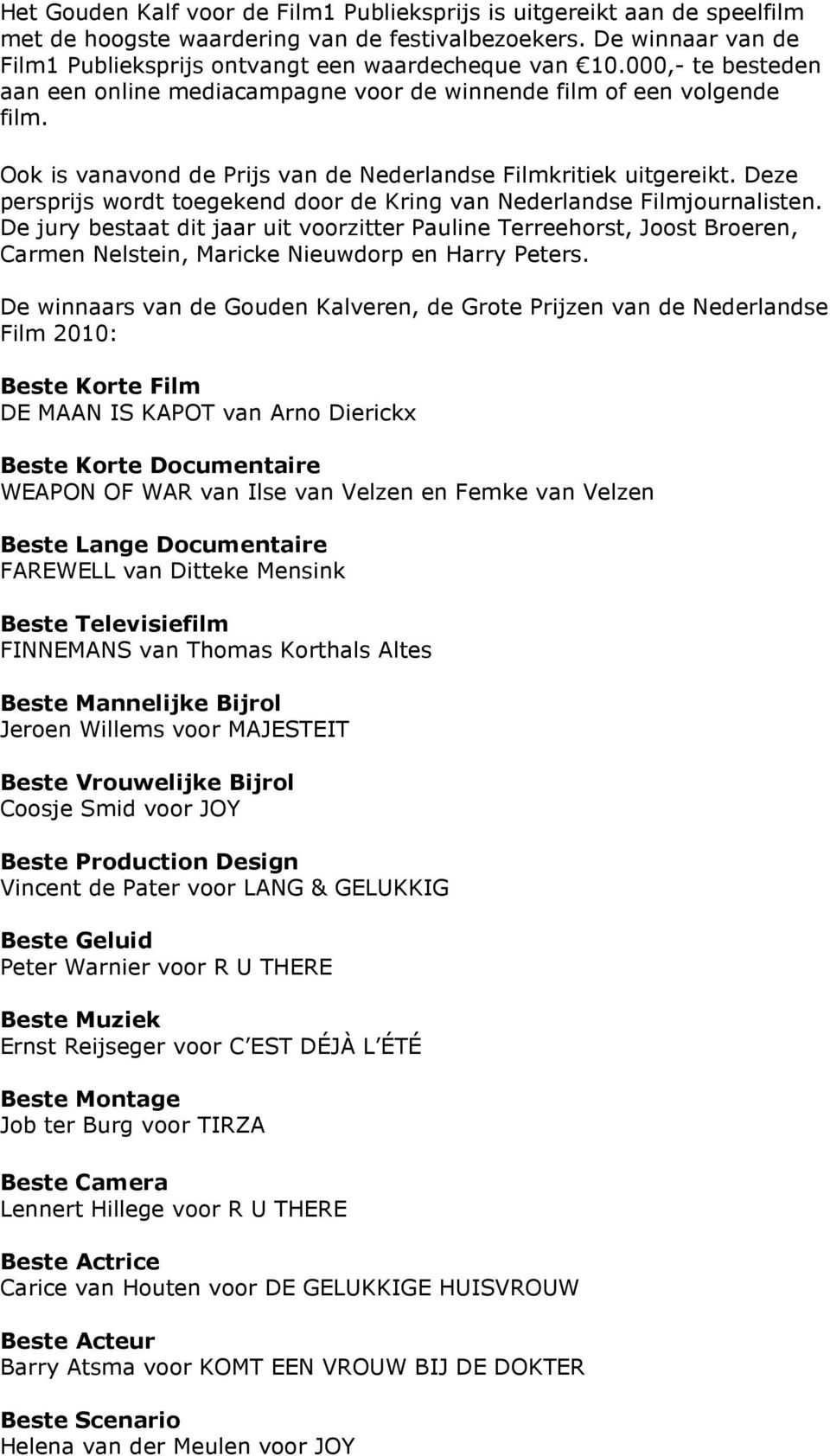 Deze persprijs wordt toegekend door de Kring van Nederlandse Filmjournalisten.