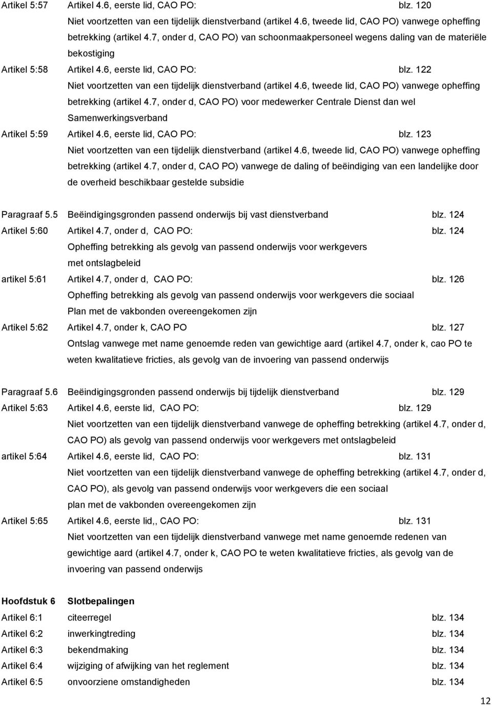 122 Niet voortzetten van een tijdelijk dienstverband (artikel 4.6, tweede lid, CAO PO) vanwege opheffing betrekking (artikel 4.