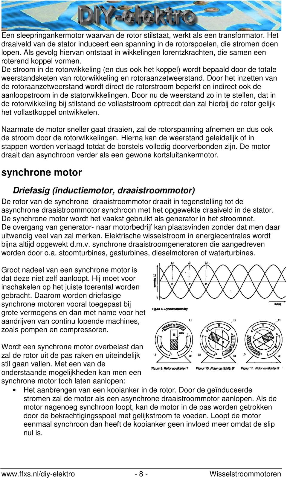 De stroom in de rotorwikkeling (en dus ook het koppel) wordt bepaald door de totale weerstandsketen van rotorwikkeling en rotoraanzetweerstand.