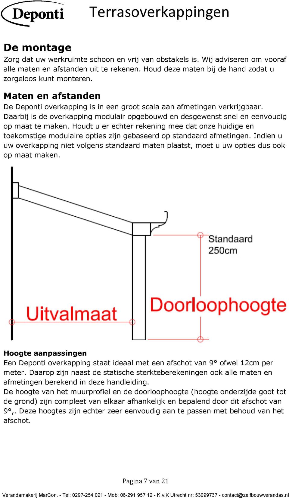 Houdt u er echter rekening mee dat onze huidige en toekomstige modulaire opties zijn gebaseerd op standaard afmetingen.