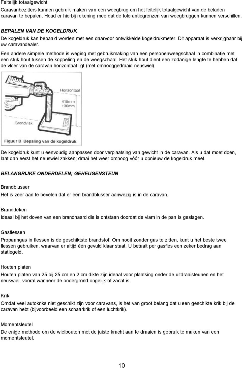 Dit apparaat is verkrijgbaar bij uw caravandealer.