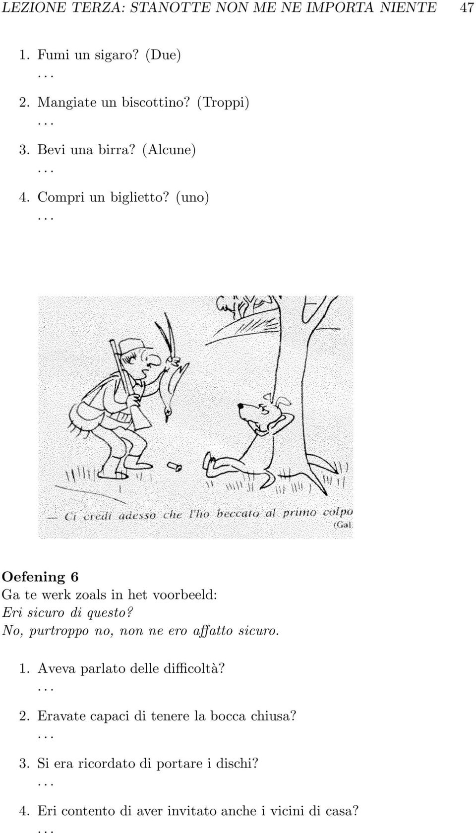 (uno) Oefening 6 Ga te werk zoals in het voorbeeld: Eri sicuro di questo?