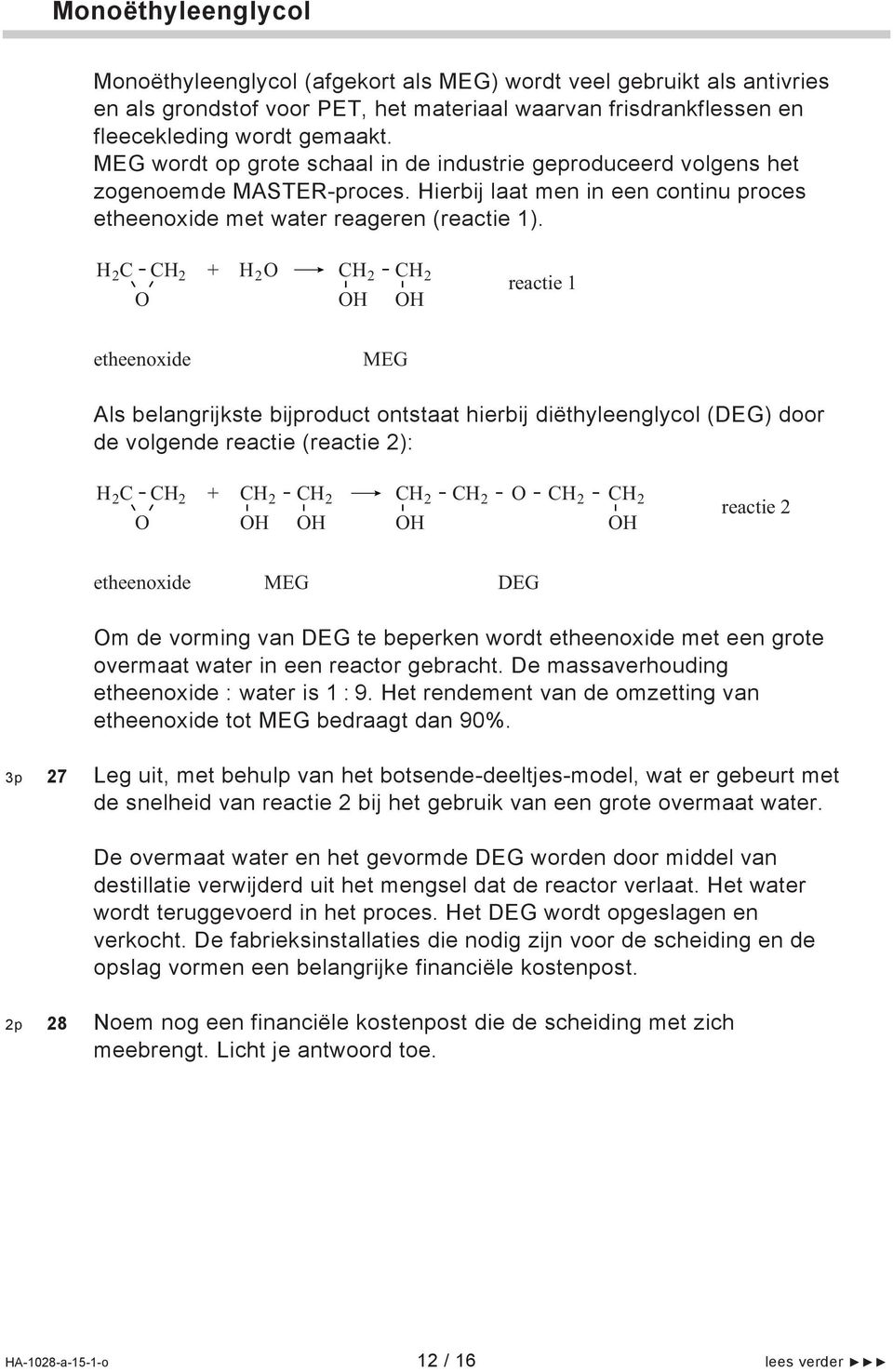 2 2 + 2 2 2 reactie 1 etheenoxide MEG Als belangrijkste bijproduct ontstaat hierbij diëthyleenglycol (DEG) door de volgende reactie (reactie 2): 2 2 + 2 2 2 2 2 2 reactie 2 etheenoxide MEG DEG m de