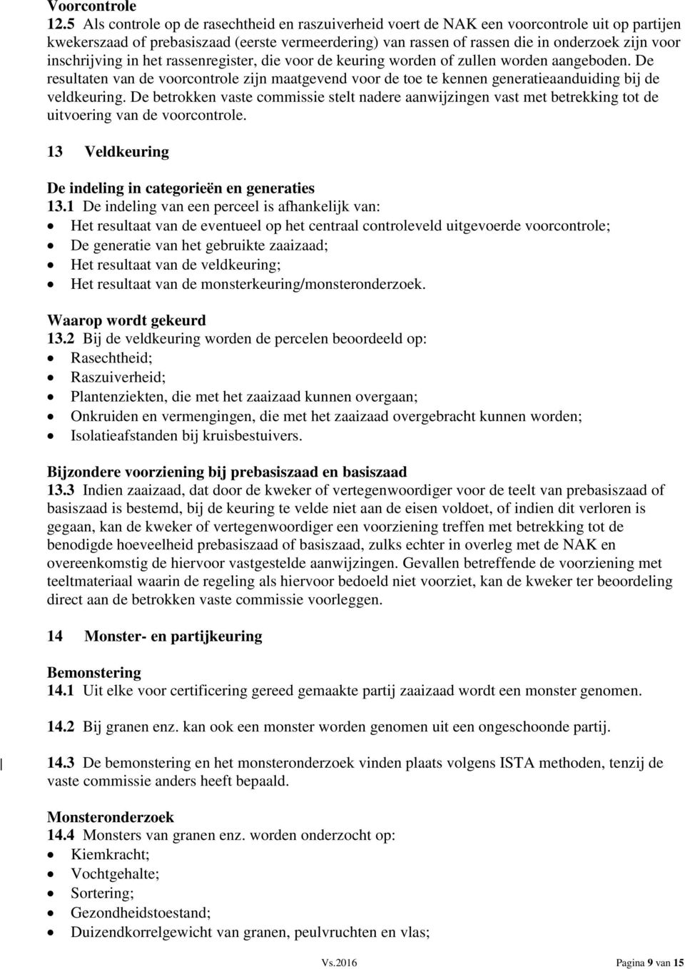 inschrijving in het rassenregister, die voor de keuring worden of zullen worden aangeboden.