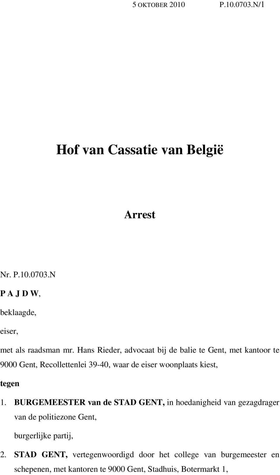 tegen 1. BURGEMEESTER van de STAD GENT, in hoedanigheid van gezagdrager van de politiezone Gent, burgerlijke partij, 2.