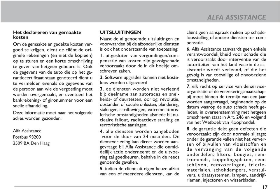 Ook de gegevens van de auto die op het garantiecertificaat staan genoteerd dient u te vermelden evenals de gegevens van de persoon aan wie de vergoeding moet worden overgemaakt, en eventueel het